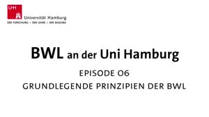 Miniaturansicht - BWL an der Universität Hamburg. Episode 6: Grundlegende Prinzipien der BWL
