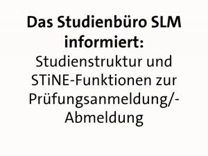 Miniaturansicht - Das Studienbüro SLM informiert: Studienstruktur und STiNE-Funktionen zur Prüfungsanmeldung/-Abmeldung