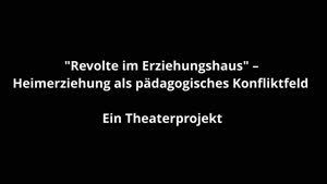 Thumbnail - Revolte im Erziehungshaus – Heimerziehung als pädagogisches Konfliktfeld (WiSe 21/22 Projektstudium im FüB)