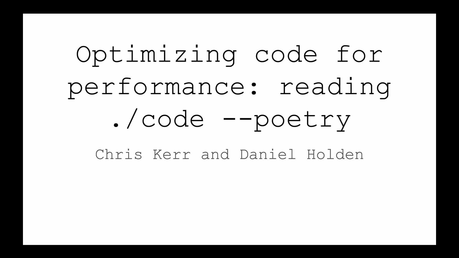 Optimizing Code for Performance Reading ./code poetry Chris Kerr