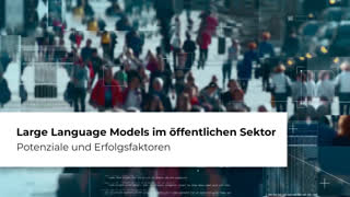 Miniaturansicht - Large Language Models im öffentlichen Sektor: Potenziale und Erfolgsfaktoren