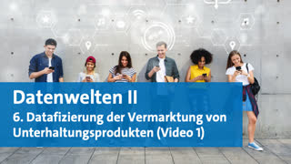 Thumbnail - 6. Sitzung: Datafizierung der Vermarktung von Unterhaltungsprodukten (Video 1 von 1)